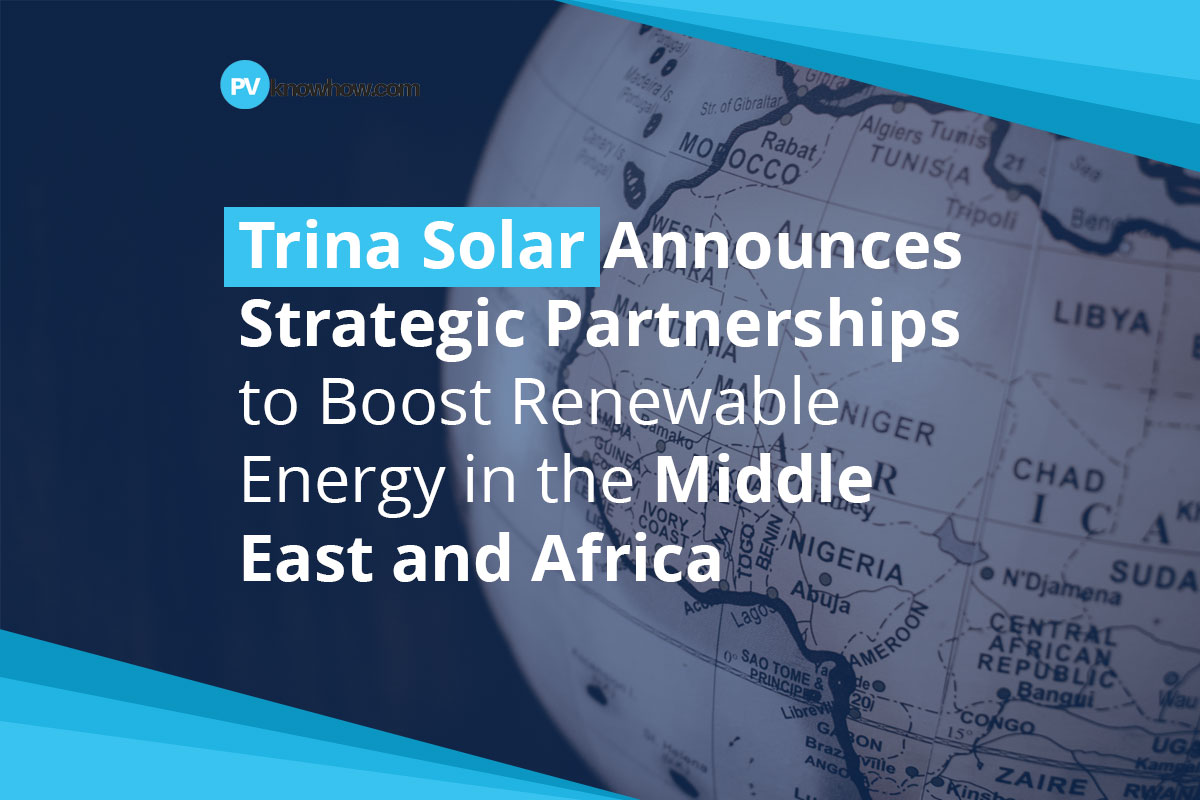 Trina Solar Announces Strategic Partnerships to Increase Renewable Energy in the Middle East and Africa