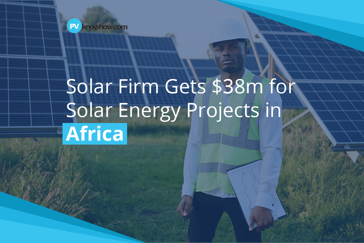 Solar Firm Gets $38m for Solar Energy Projects in Africa